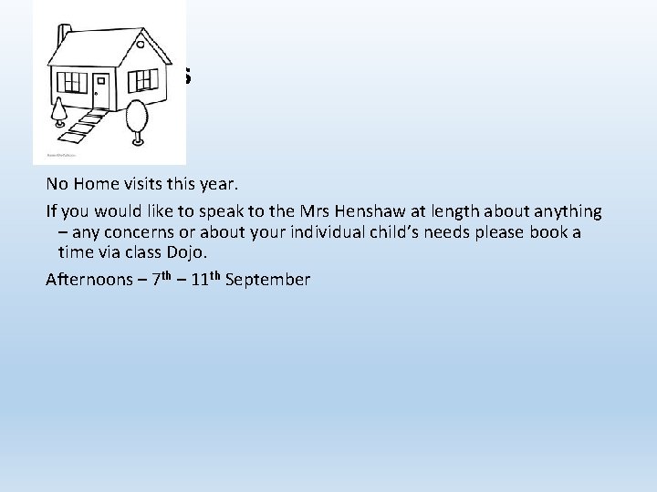 Home visits No Home visits this year. If you would like to speak to