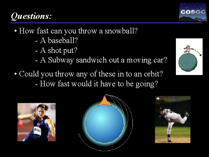 Questions: • How fast can you throw a snowball? - A baseball? - A