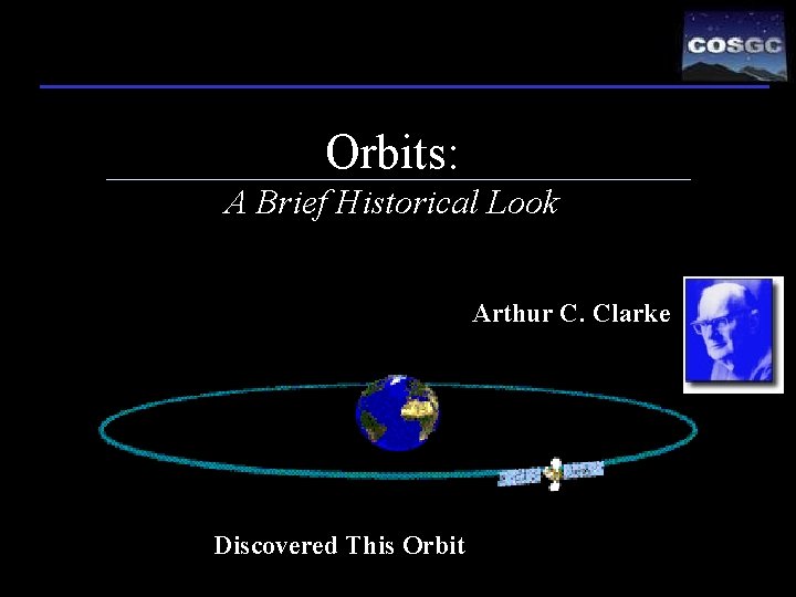 Orbits: A Brief Historical Look Arthur C. Clarke Discovered This Orbit 