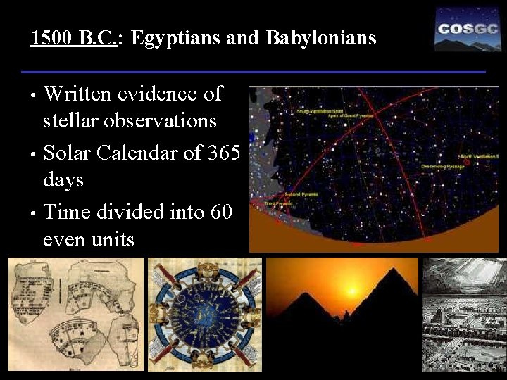 1500 B. C. : Egyptians and Babylonians • • • Written evidence of stellar