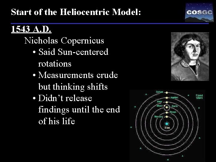 Start of the Heliocentric Model: 1543 A. D. Nicholas Copernicus • Said Sun-centered rotations