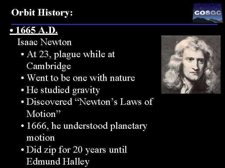 Orbit History: • 1665 A. D. Isaac Newton • At 23, plague while at