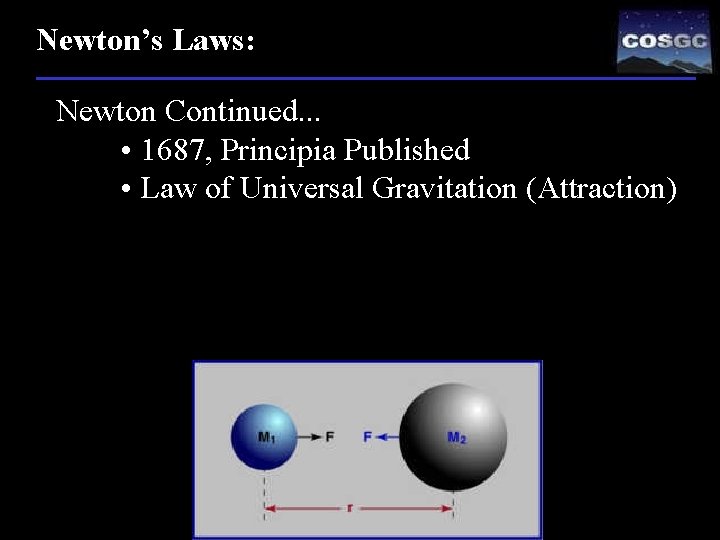 Newton’s Laws: Newton Continued. . . • 1687, Principia Published • Law of Universal