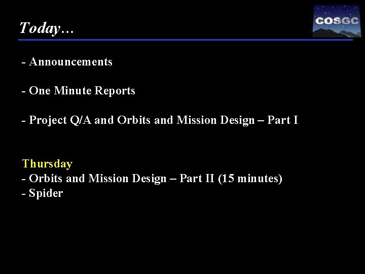 Today… - Announcements - One Minute Reports - Project Q/A and Orbits and Mission