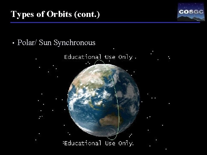 Types of Orbits (cont. ) • Polar/ Sun Synchronous 