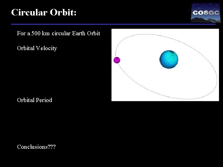 Circular Orbit: For a 500 km circular Earth Orbital Velocity Orbital Period Conclusions? ?