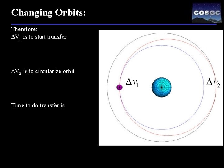 Changing Orbits: Therefore: DV 1 is to start transfer DV 2 is to circularize
