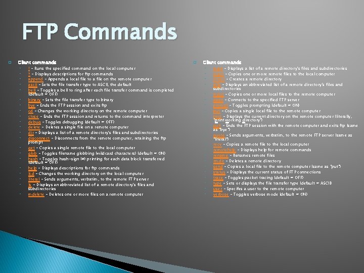 FTP Commands � Client commands ◦ ◦ ◦ ◦ ◦ ◦ ! - Runs