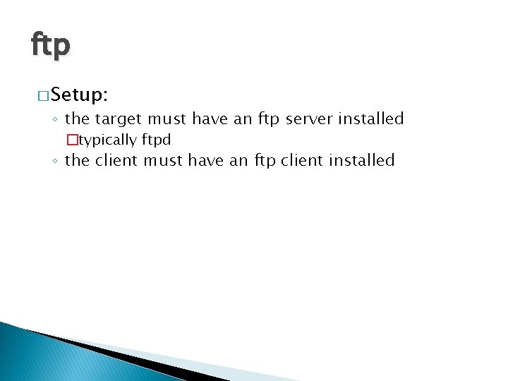 ftp � Setup: ◦ the target must have an ftp server installed �typically ftpd