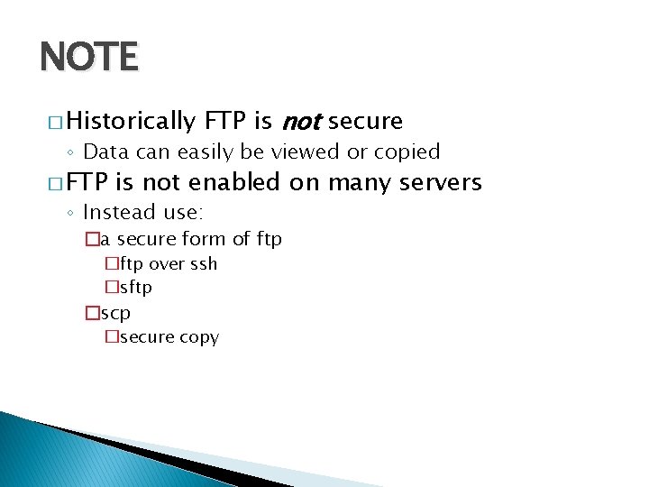 NOTE � Historically FTP is not secure ◦ Data can easily be viewed or