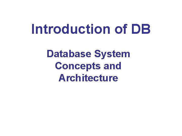 Introduction of DB Database System Concepts and Architecture 