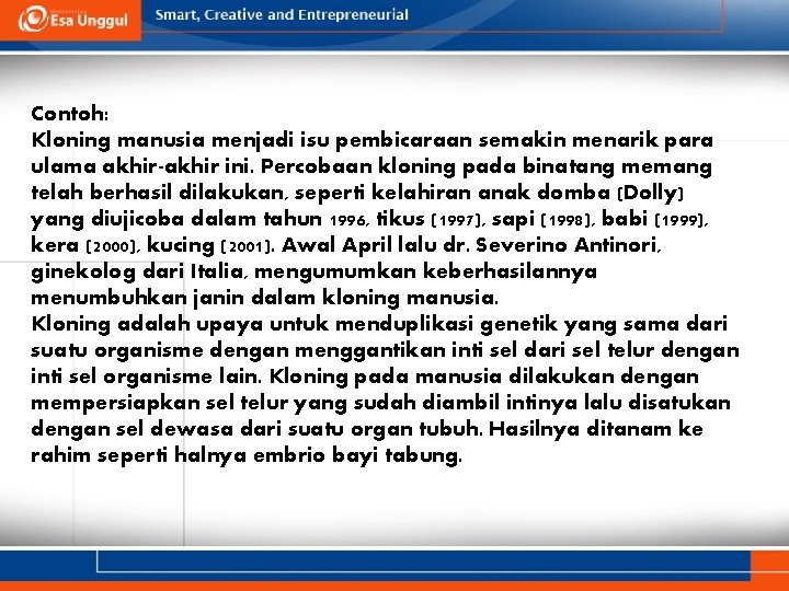 Contoh: Kloning manusia menjadi isu pembicaraan semakin menarik para ulama akhir-akhir ini. Percobaan kloning