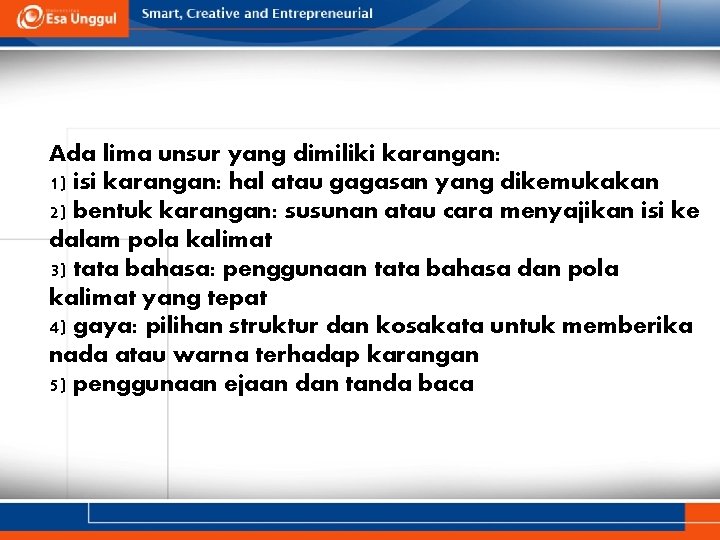 Ada lima unsur yang dimiliki karangan: 1) isi karangan: hal atau gagasan yang dikemukakan