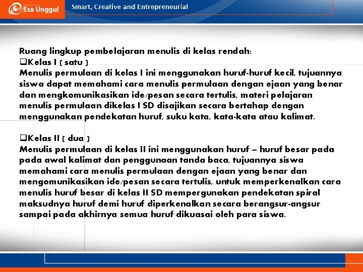 Ruang lingkup pembelajaran menulis di kelas rendah: q. Kelas I ( satu ) Menulis