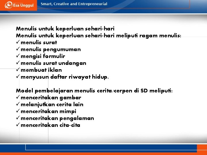 Menulis untuk keperluan sehari-hari meliputi ragam menulis: ü menulis surat ü menulis pengumuman ü