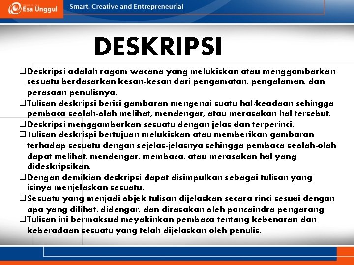 DESKRIPSI q. Deskripsi adalah ragam wacana yang melukiskan atau menggambarkan sesuatu berdasarkan kesan-kesan dari