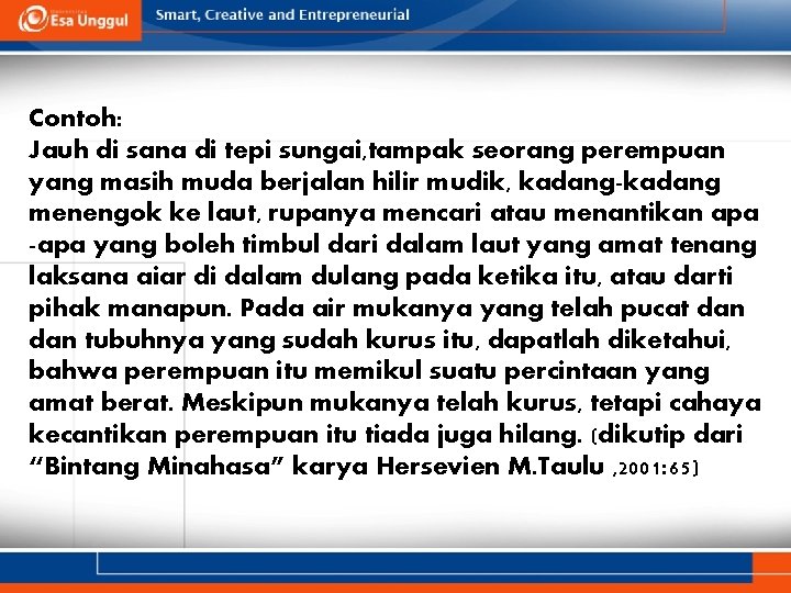 Contoh: Jauh di sana di tepi sungai, tampak seorang perempuan yang masih muda berjalan