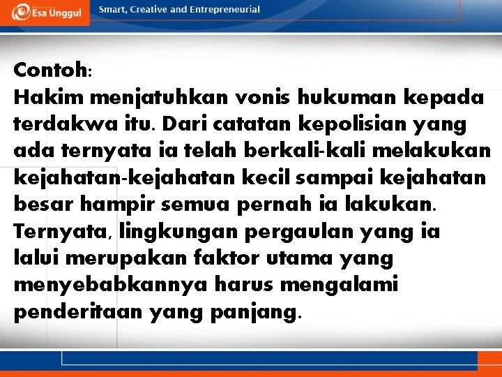 Contoh: Hakim menjatuhkan vonis hukuman kepada terdakwa itu. Dari catatan kepolisian yang ada ternyata