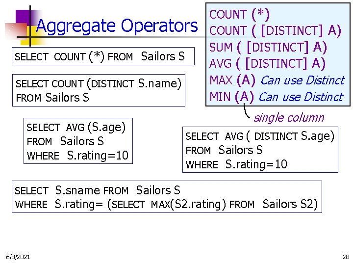 Aggregate Operators SELECT COUNT (*) FROM Sailors S SELECT COUNT (DISTINCT FROM Sailors S