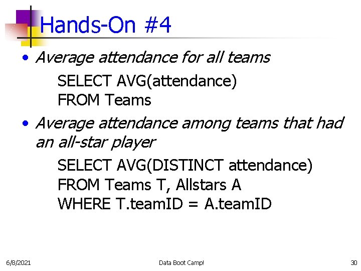 Hands-On #4 • Average attendance for all teams SELECT AVG(attendance) FROM Teams • Average