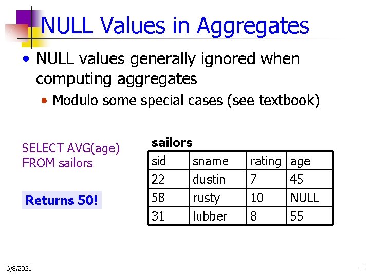 NULL Values in Aggregates • NULL values generally ignored when computing aggregates • Modulo