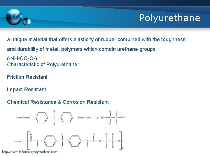 Polyurethane a unique material that offers elasticity of rubber combined with the toughness and