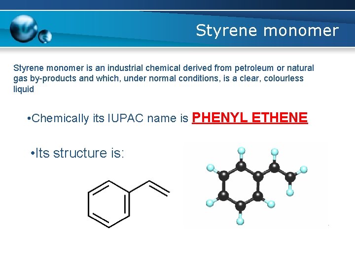Styrene monomer is an industrial chemical derived from petroleum or natural gas by-products and