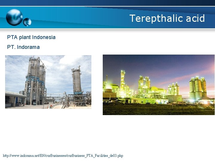 Terepthalic acid PTA plant Indonesia PT. Indorama http: //www. indorama. net/EN/our. Businesses/our. Business_PTA_Facilities_de 03.
