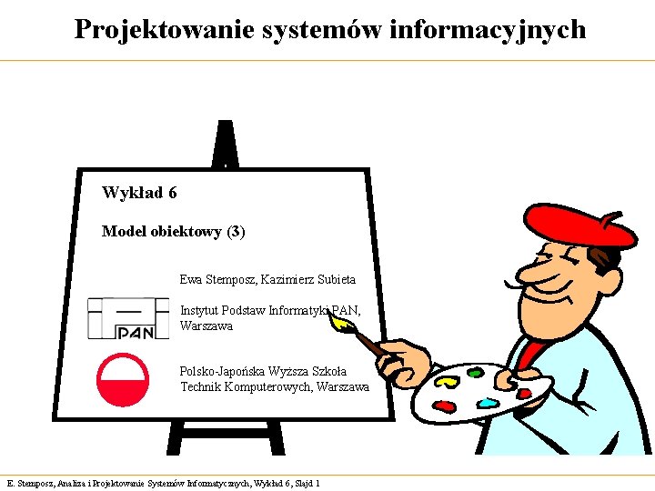 Projektowanie systemów informacyjnych Wykład 6 Model obiektowy (3) Ewa Stemposz, Kazimierz Subieta Instytut Podstaw