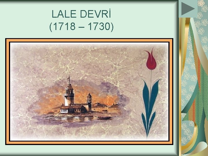 LALE DEVRİ (1718 – 1730) 