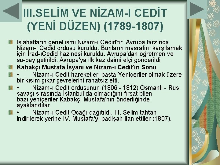 III. SELİM VE NİZAM-I CEDİT (YENİ DÜZEN) (1789 -1807) Islahatların genel ismi Nizam ı