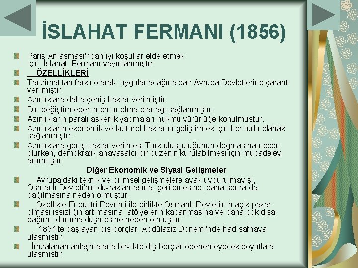 İSLAHAT FERMANI (1856) Paris Anlaşması'ndan iyi koşullar elde etmek için İslahat Fermanı yayınlanmıştır. ÖZELLİKLERİ