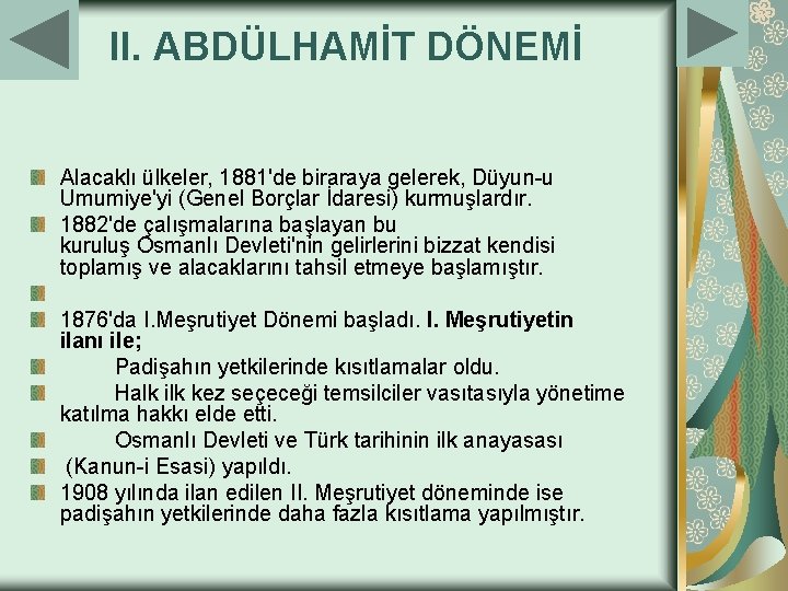 II. ABDÜLHAMİT DÖNEMİ Alacaklı ülkeler, 1881'de biraraya gelerek, Düyun u Umumiye'yi (Genel Borçlar İdaresi)