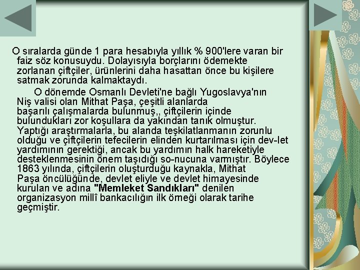 O sıralarda günde 1 para hesabıyla yıllık % 900'lere varan bir faiz söz konusuydu.