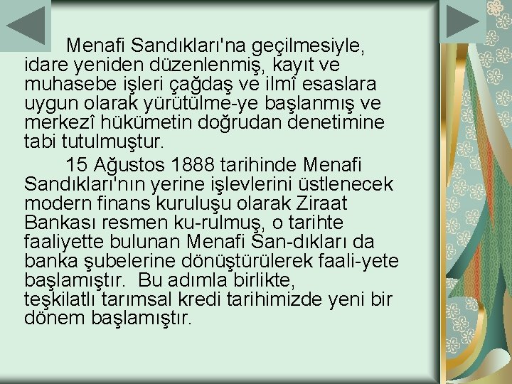 Menafi Sandıkları'na geçilmesiyle, idare yeniden düzenlenmiş, kayıt ve muhasebe işleri çağdaş ve ilmî esaslara