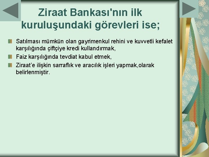 Ziraat Bankası'nın ilk kuruluşundaki görevleri ise; Satılması mümkün olan gayrimenkul rehini ve kuvvetli kefalet