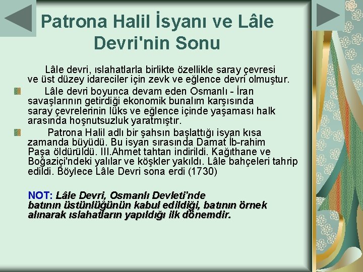 Patrona Halil İsyanı ve Lâle Devri'nin Sonu Lâle devri, ıslahatlarla birlikte özellikle saray çevresi