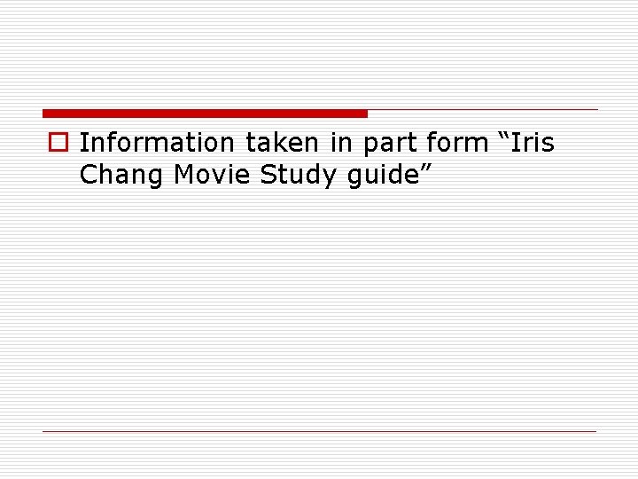 o Information taken in part form “Iris Chang Movie Study guide” 
