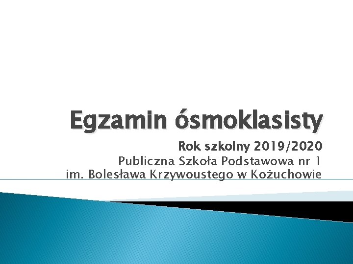 Egzamin ósmoklasisty Rok szkolny 2019/2020 Publiczna Szkoła Podstawowa nr 1 im. Bolesława Krzywoustego w
