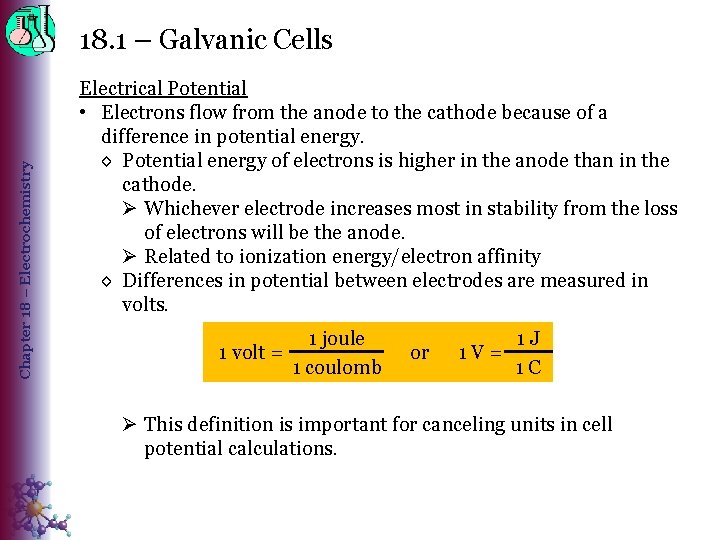 Chapter 18 – Electrochemistry 18. 1 – Galvanic Cells Electrical Potential • Electrons flow