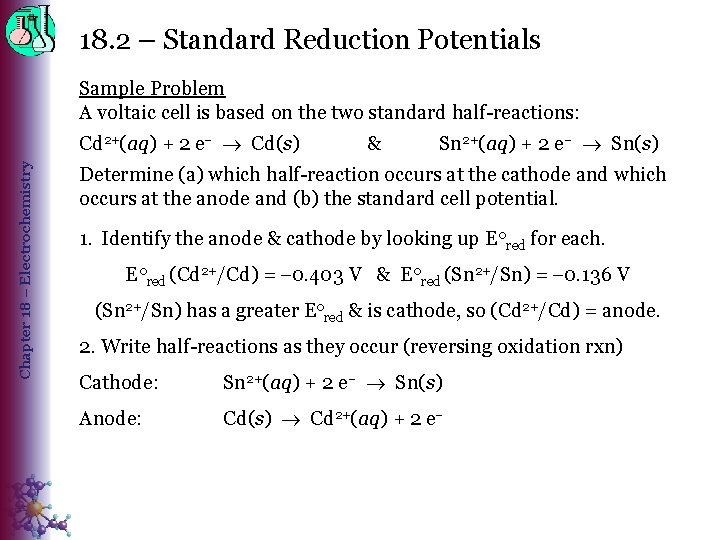 18. 2 – Standard Reduction Potentials Sample Problem A voltaic cell is based on