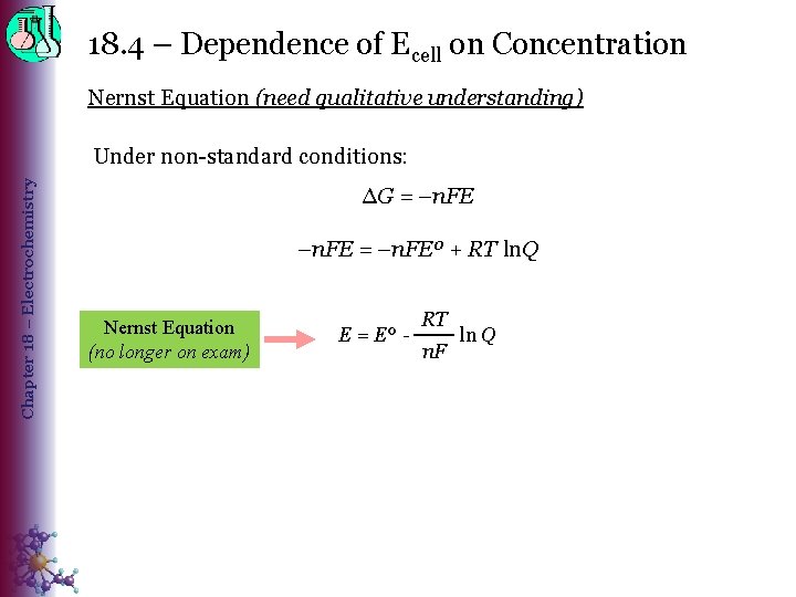 18. 4 – Dependence of Ecell on Concentration Nernst Equation (need qualitative understanding) Chapter