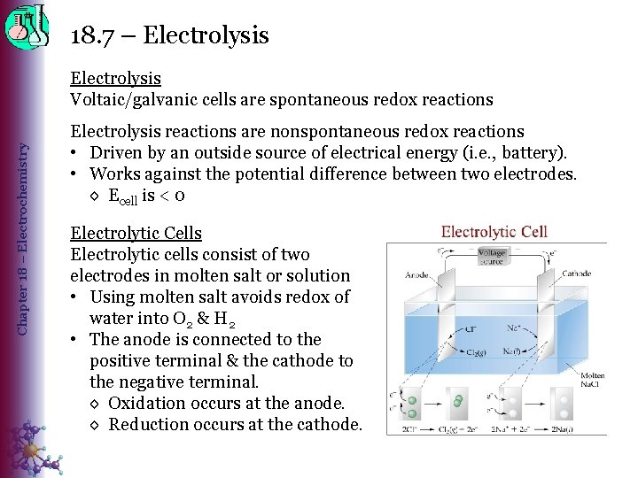 18. 7 – Electrolysis Chapter 18 – Electrochemistry Electrolysis Voltaic/galvanic cells are spontaneous redox