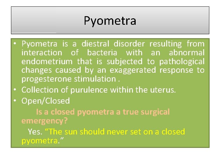 Pyometra • Pyometra is a diestral disorder resulting from interaction of bacteria with an