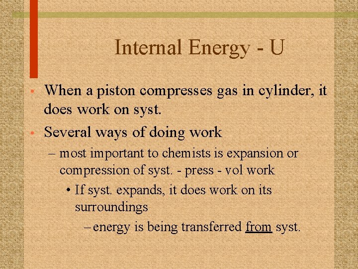Internal Energy - U • • When a piston compresses gas in cylinder, it