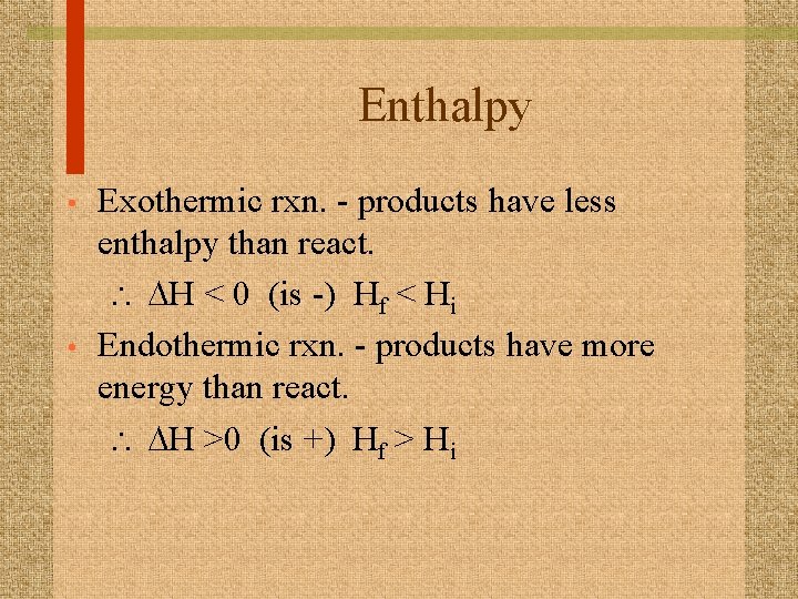 Enthalpy • • Exothermic rxn. - products have less enthalpy than react.  DH
