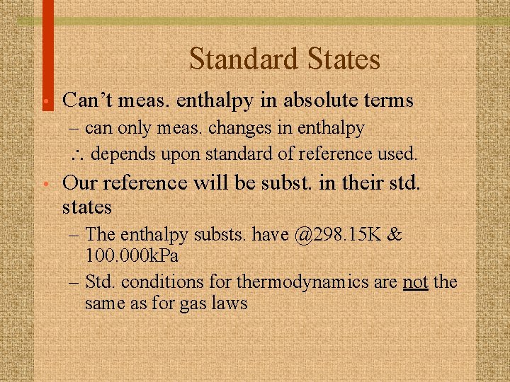 Standard States • Can’t meas. enthalpy in absolute terms – can only meas. changes