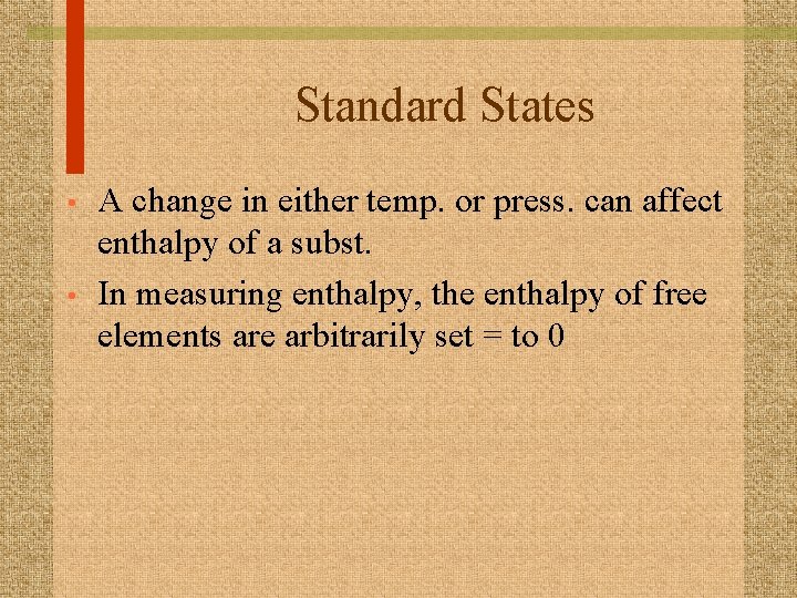 Standard States • • A change in either temp. or press. can affect enthalpy