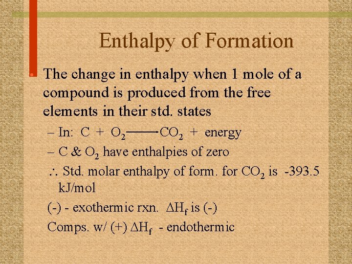 Enthalpy of Formation • The change in enthalpy when 1 mole of a compound
