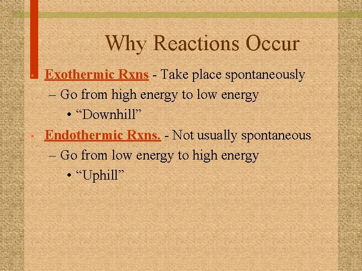 Why Reactions Occur • • Exothermic Rxns - Take place spontaneously – Go from